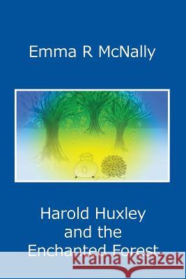 Harold Huxley and the Enchanted Forest Emma R. McNally Jmd Editorial and Writing Services       Emma R. McNally 9780993080623 Emma R McNally - książka