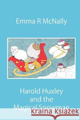 Harold Huxley and the Magical Snowman Emma R. McNally Jmd Editorial and Writing Services       Emma R. McNally 9781502734808 Createspace - książka