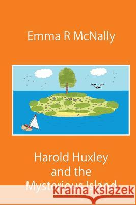 Harold Huxley and the Mysterious Island Emma R. McNally Emma R. McNally J. MD Editoria 9781543219982 Createspace Independent Publishing Platform - książka