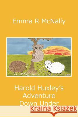 Harold Huxley's Adventure Down Under Emma R. McNally Jmd Editoral and Writing Services        Emma R. McNally 9780993000591 Emma R McNally - książka