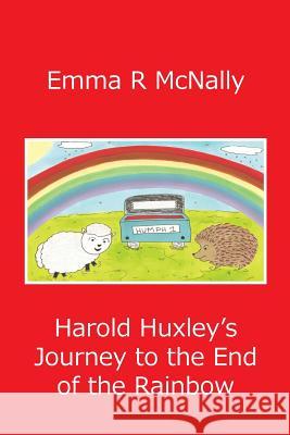 Harold Huxley's Journey to the End of the Rainbow Emma R. McNally Jmd Editorial and Writing Services       Emma R. McNally 9780993000553 Emma R McNally - książka