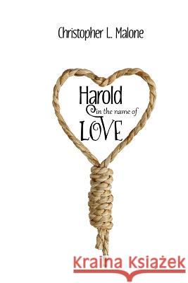 Harold In The Name Of Love Christopher L. Malone 9781774030196 Silver Bow Publishing - książka