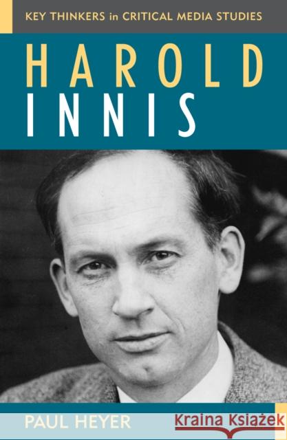 Harold Innis Paul Heyer 9780742524842 Rowman & Littlefield Publishers - książka