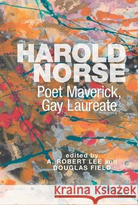 Harold Norse: Poet Maverick, Gay Laureate A. Robert Lee, Douglas Field 9781638040163 Clemson University Digital Press - książka