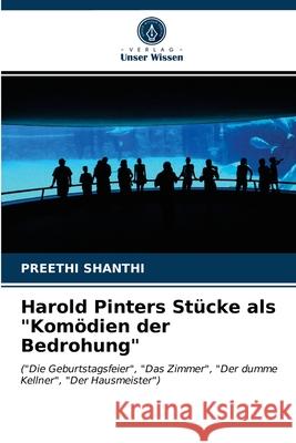 Harold Pinters Stücke als Komödien der Bedrohung Preethi Shanthi 9786203138726 Verlag Unser Wissen - książka