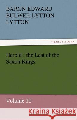 Harold: The Last of the Saxon Kings Lytton, Baron Edward Bulwer Lytton 9783842431133 tredition GmbH - książka