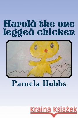 Harold the one legged chicken Hobbs, Pamela S. 9781541391154 Createspace Independent Publishing Platform - książka