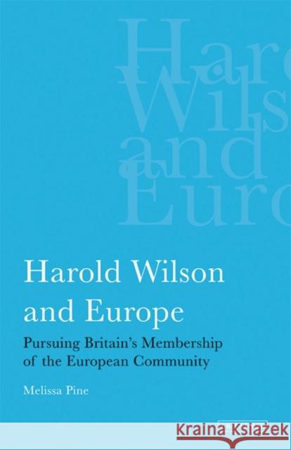 Harold Wilson and Europe : Pursuing Britain's Membership of the European Community  9781845114701 I. B. Tauris & Company - książka