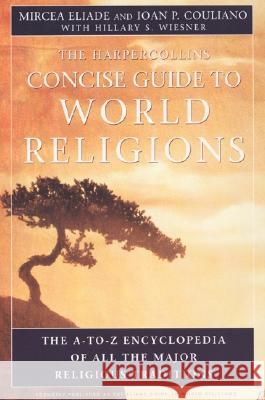 HarperCollins Concise Guide to World Religions: The A-To-Z Encyclopedia of All the Major Religious Traditions Eliade, Mircea 9780060621513 HarperOne - książka