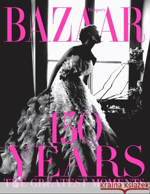 Harper's Bazaar: 150 Years: The Greatest Moments Glenda Bailey 9781419723940 ABRAMS - książka