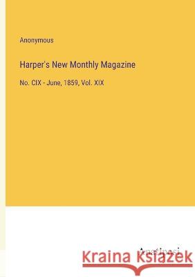 Harper's New Monthly Magazine: No. CIX - June, 1859, Vol. XIX Anonymous   9783382308667 Anatiposi Verlag - książka