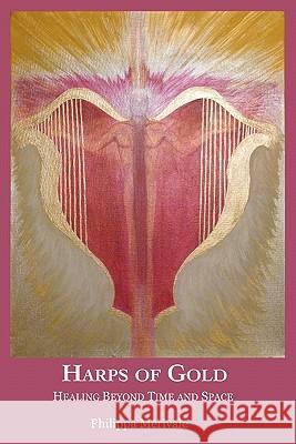 Harps of Gold: Healing Beyond Time and Space Philippa Merivale 9781461149125 Createspace - książka