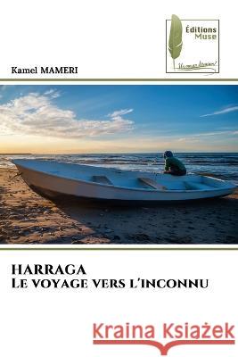 HARRAGA Le voyage vers l\'inconnu Kamel Mameri 9786204963334 Editions Muse - książka