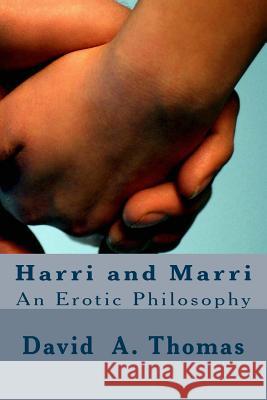 Harri and Marri: An Erotic Philosophy MR David a. Thoma 9781500756215 Createspace - książka