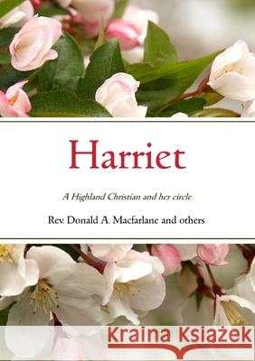 Harriet: A Highland Christian and her circle Donald MacFarlane, Robert Dickie, Norman Campbell 9781872556437 Reformation Press - książka