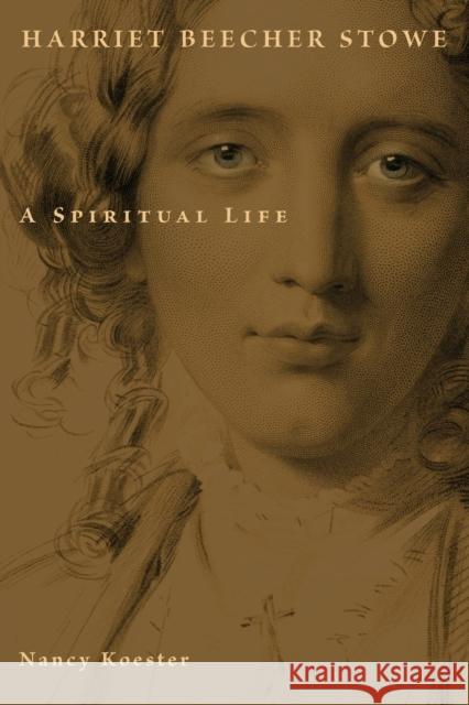 Harriet Beecher Stowe: A Spiritual Life Koester, Nancy 9780802833044 William B. Eerdmans Publishing Company - książka