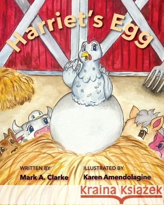 Harriet's Egg Mark A. Clarke Karen Amendolagine 9781737301714 Mark a Clarke - książka