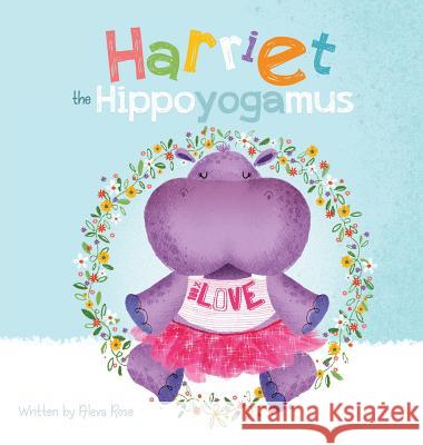 Harriet the Hippoyogamus Alexa Rose, Yip Jar Design 9781941434840 Storybook Genius, LLC - książka