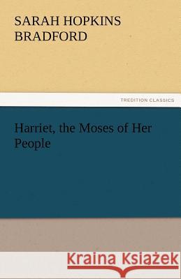 Harriet, the Moses of Her People Sarah H. (Sarah Hopkins) Bradford   9783842473256 tredition GmbH - książka
