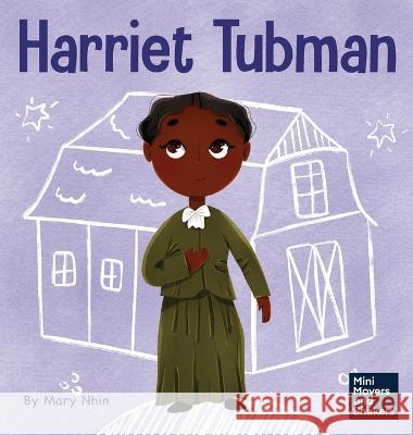 Harriet Tubman: A Kid's Book About Bravery and Courage Mary Nhin   9781637316771 Grow Grit Press LLC - książka