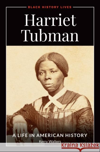 Harriet Tubman: A Life in American History Kerry Walters 9781440855689 ABC-CLIO - książka