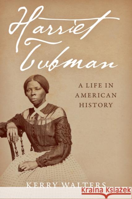 Harriet Tubman: A Life in American History Kerry Walters 9781538164747 Rowman & Littlefield Publishers - książka