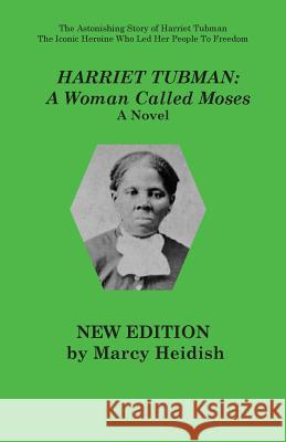 Harriet Tubman: A Woman Called Moses Marcy Heidish 9780990526278 Dolan & Associates - książka