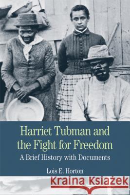 Harriet Tubman and the Fight for Freedom: A Brief History with Documents Lois Horton 9780312464516 Bedford Books - książka