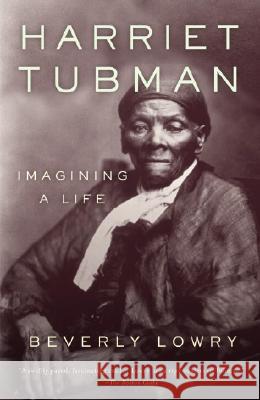 Harriet Tubman: Imagining a Life Beverly Lowry 9780385721776 Anchor Books - książka