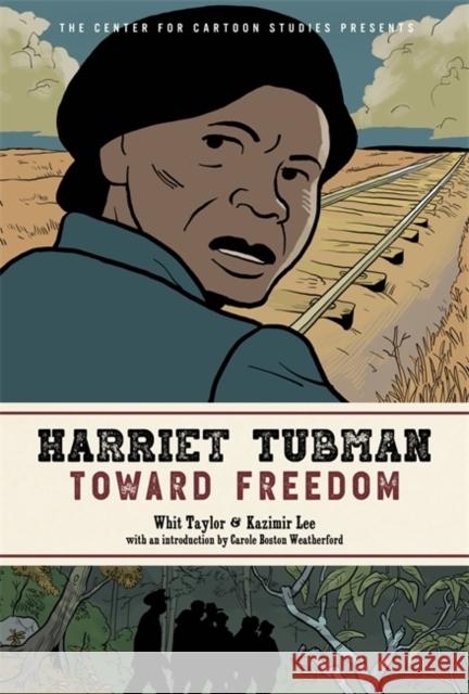 Harriet Tubman: Toward Freedom: The Center for Cartoon Studies Presents Whit Taylor 9780759555518 Little, Brown & Company - książka