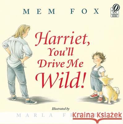 Harriet, You'll Drive Me Wild! Mem Fox Marla Frazee Marla Frazee 9780152045982 Voyager Books - książka