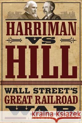 Harriman vs. Hill: Wall Street's Great Railroad War Haeg, Larry 9780816683642 University of Minnesota Press - książka