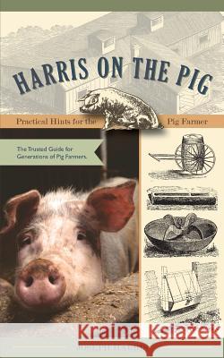 Harris on the Pig: Practical Hints for the Pig Farmer Joseph Harris 9781626540743 Echo Point Books & Media - książka