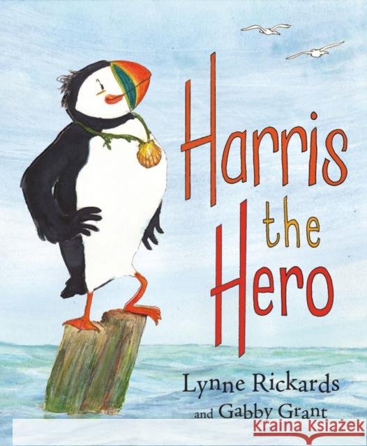 Harris the Hero: A Puffin's Adventure Lynne Rickards, Gabby Grant 9780863159527 Floris Books - książka