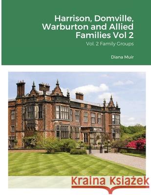 Harrison, Domville, Warburton and Allied Families Vol 2: Vol. 2 Family Groups Harrison, David 9781716631634 Lulu.com - książka