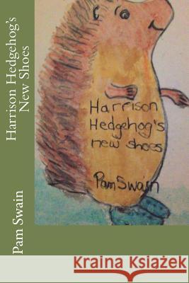 Harrison Hedgehog's New Shoes Pam Swain 9781721134700 Createspace Independent Publishing Platform - książka