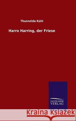 Harro Harring, der Friese Thusnelda Kühl 9783846065778 Salzwasser-Verlag Gmbh - książka