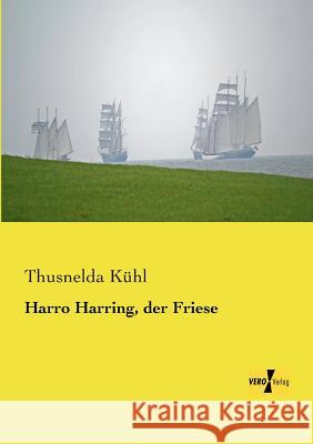 Harro Harring, der Friese Thusnelda Kühl 9783956103766 Vero Verlag - książka