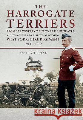 Harrogate Terriers: The 1/5th (Territorial) Battalion West Yorkshire Regiment in the Great War John Sheehan 9781473868120 Pen & Sword Books - książka