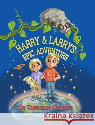 Harry and Larry's Epic Adventure: The Copernicus Chronicle Tracey Obrien Dayne Sislen 9781737325710 Five Principles Press - książka