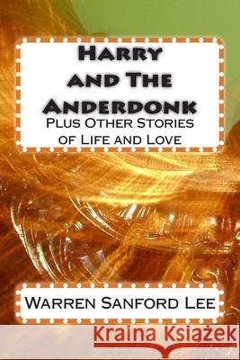 Harry and The Anderdonk: plus Other Stories of Life and Love Carolyn Levant Lee Warren Sanford Lee 9781502378958 Createspace Independent Publishing Platform - książka