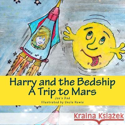 Harry and the Bedship: A Trip to Mars Joe's Dad Uncle Howie 9781492186670 Createspace - książka