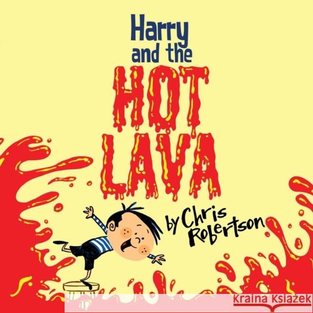 Harry and the Hot Lava Chris Robertson (European Institute of Oncology Milan) 9781623955755 Xist Publishing - książka