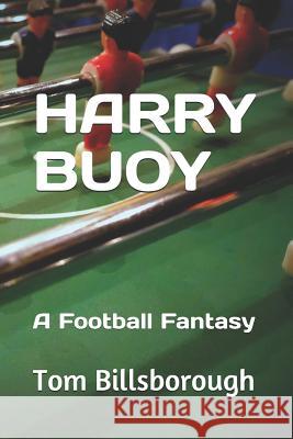 Harry Buoy: A Football Fantasy Fabrizio Frosini Tom Billsborough 9781796903249 Independently Published - książka