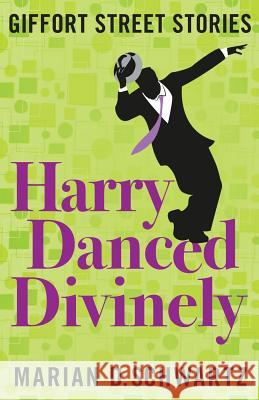 Harry Danced Divinely: Giffort Street Stories Marian D. Schwartz 9780988607668 Gristmill Publishing, L.L.C. - książka
