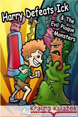 Harry Defeats Ick & The Evil Plaque Monsters Kim, Auntie 9781482356267 Createspace - książka