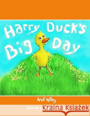 Harry Duck's Big Day Arvil Wiley Heather Huffman 9780615925738 Precious Dreams Publishing - książka