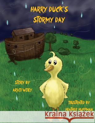 Harry Duck's Stormy Day Arvil Wiley Heather Huffman 9780615881140 Precious Dreams Publishing - książka