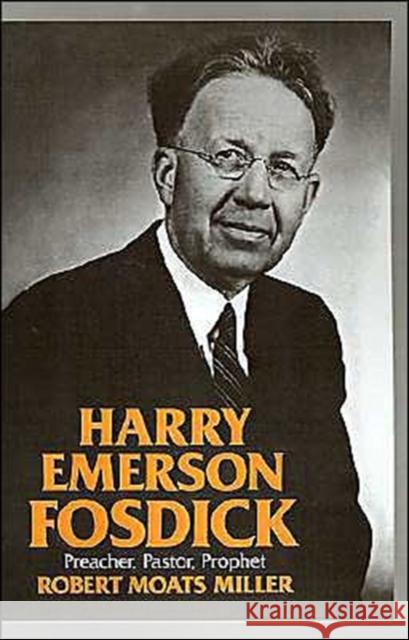 Harry Emerson Fosdick: Preacher, Pastor, Prophet Miller, Robert Moats 9780195035124 Oxford University Press - książka