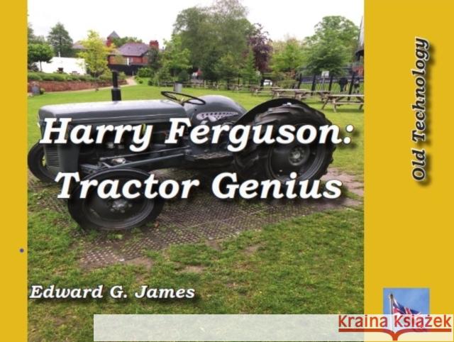 HARRY FERGUSON: TRACTOR GENIUS Edward James 9781842855133 GLMP Ltd - książka